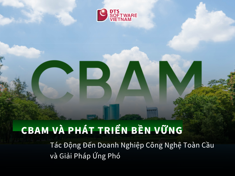 CBAM và Phát Triển Bền Vững: Tác Động Đến Doanh Nghiệp Công Nghệ Toàn Cầu và Giải Pháp Ứng Phó